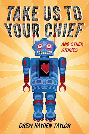 Take Us to Your Chief, And Other Stories by Drew Hayden Taylor, smiling robot